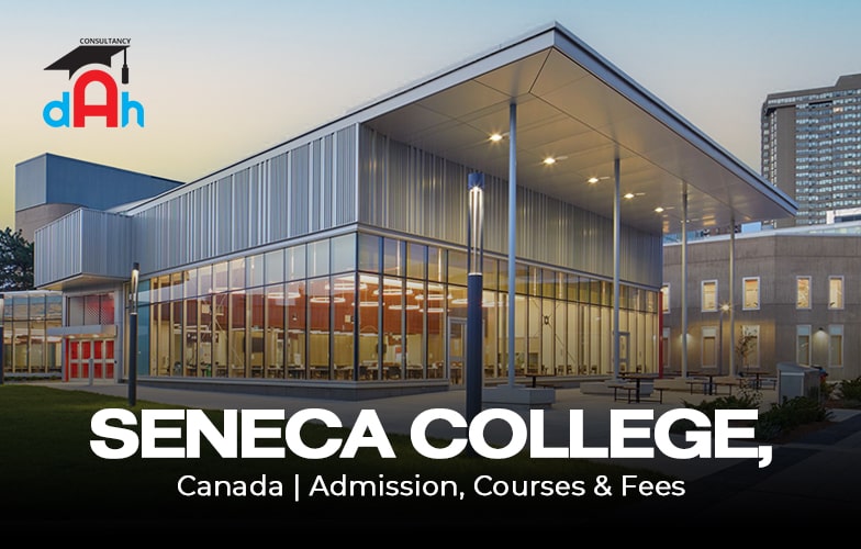 Study in Seneca College, Canada | Admission, Courses & Fees